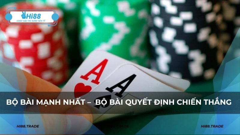 Bộ bài mạnh nhất – các bộ bài quyết định chiến thắng