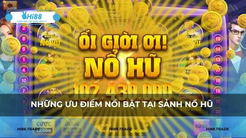 Sự hấp dẫn của sảnh nổ hũ Hi88 giúp thu hút người chơi