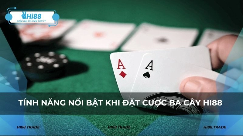 Tính năng nổi bật khi đặt cược ba cây HI88