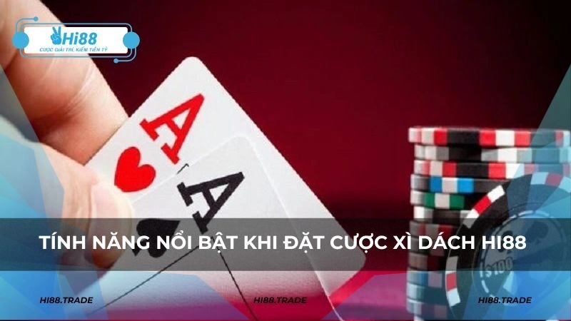 Tính năng nổi bật khi đặt cược xì dách HI88