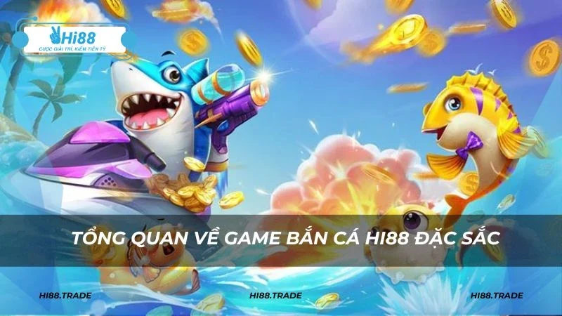 Giới thiệu bắn cá HI88 đỉnh cao, đặc sắc